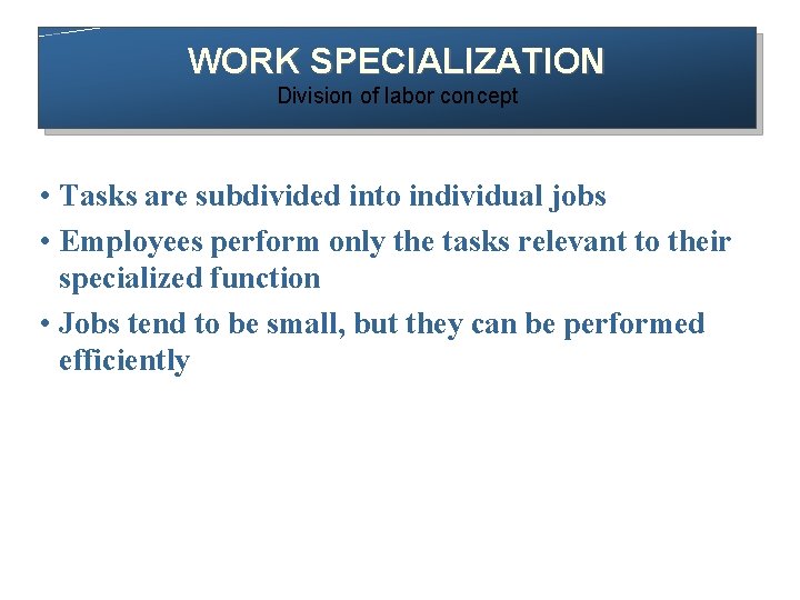 WORK SPECIALIZATION Division of labor concept • Tasks are subdivided into individual jobs •