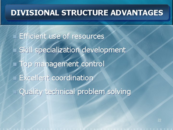 DIVISIONAL STRUCTURE ADVANTAGES n Efficient use of resources n Skill specialization development n Top