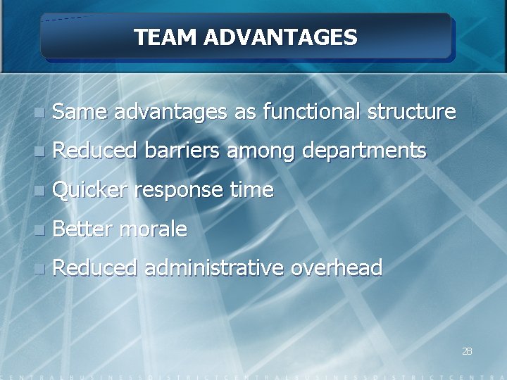 TEAM ADVANTAGES n Same advantages as functional structure n Reduced barriers among departments n