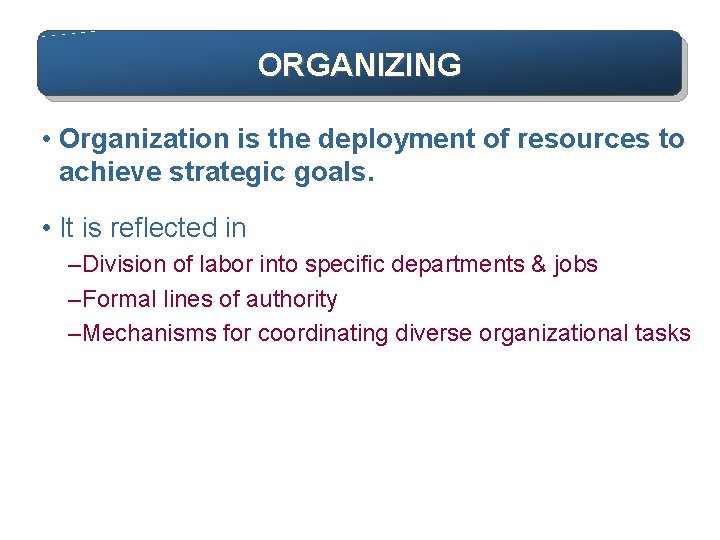 ORGANIZING • Organization is the deployment of resources to achieve strategic goals. • It