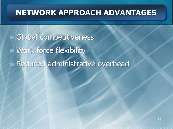 NETWORK APPROACH ADVANTAGES n Global competitiveness n Work force flexibility n Reduced administrative overhead