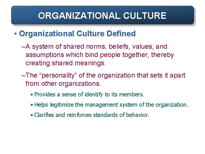 ORGANIZATIONAL CULTURE • Organizational Culture Defined – A system of shared norms, beliefs, values,