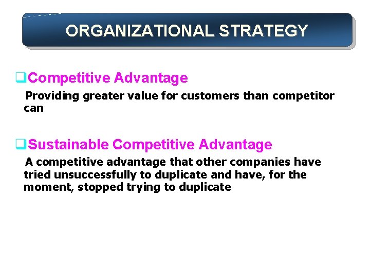 ORGANIZATIONAL STRATEGY q. Competitive Advantage Providing greater value for customers than competitor can q.