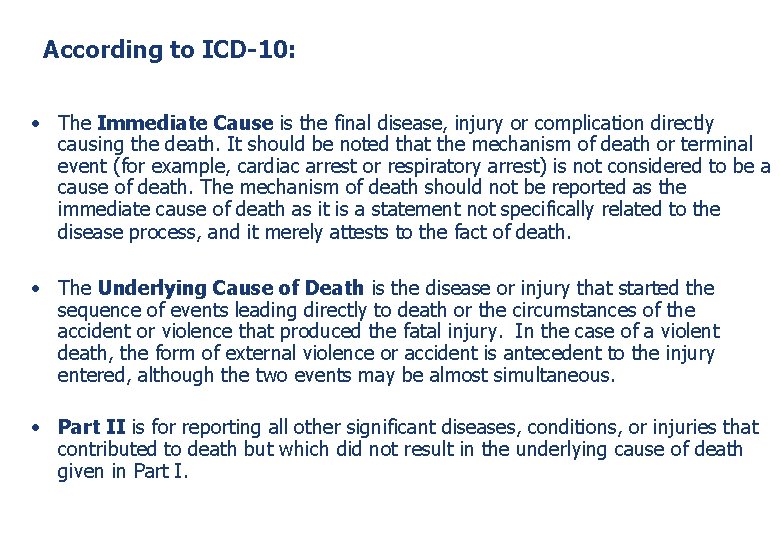 According to ICD-10: • The Immediate Cause is the final disease, injury or complication