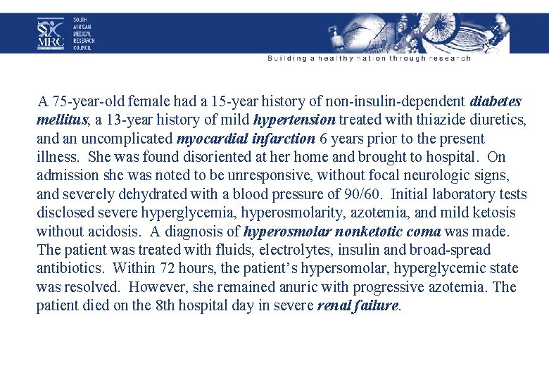 A 75 -year-old female had a 15 -year history of non-insulin-dependent diabetes mellitus, a