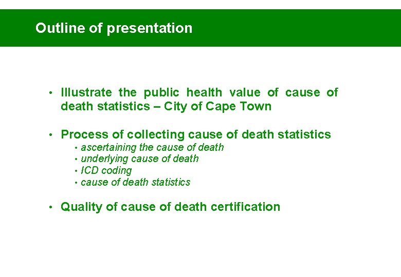 Outline of presentation • Illustrate the public health value of cause of death statistics