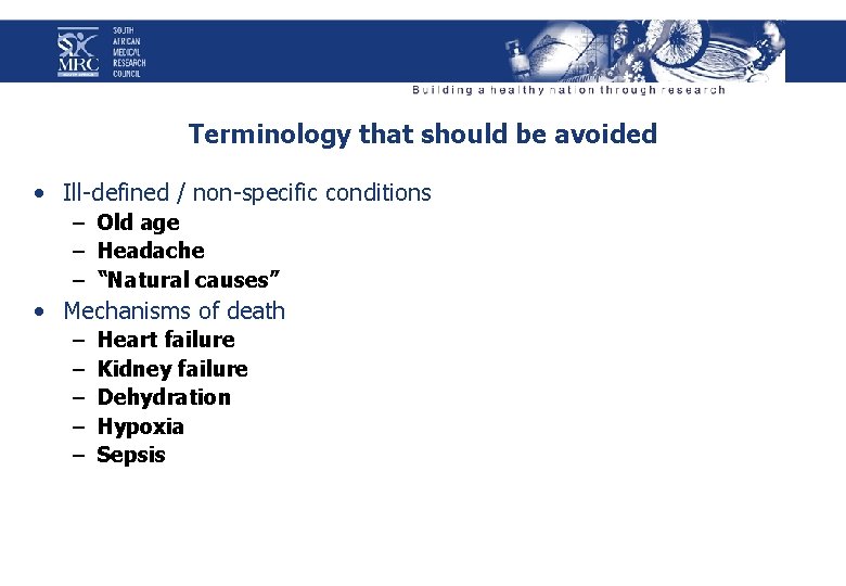 Terminology that should be avoided • Ill-defined / non-specific conditions – Old age –