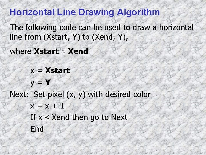 Horizontal Line Drawing Algorithm The following code can be used to draw a horizontal