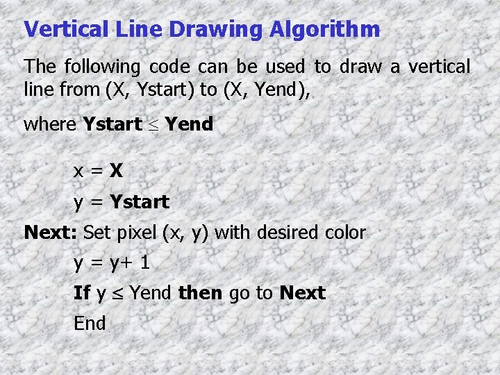 Vertical Line Drawing Algorithm The following code can be used to draw a vertical