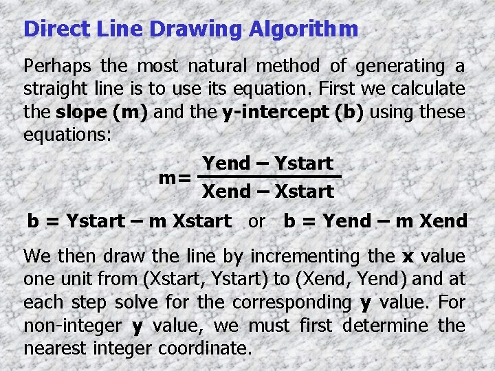 Direct Line Drawing Algorithm Perhaps the most natural method of generating a straight line