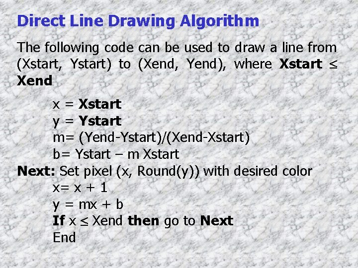 Direct Line Drawing Algorithm The following code can be used to draw a line