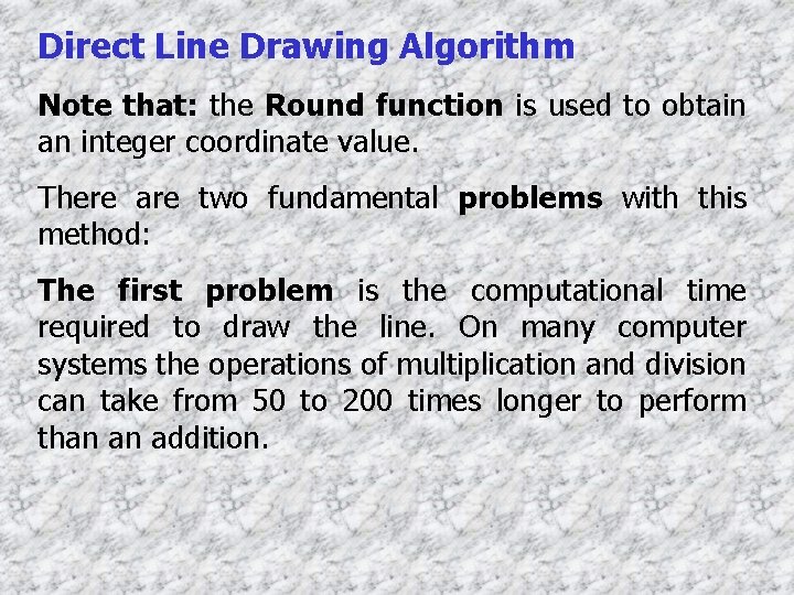 Direct Line Drawing Algorithm Note that: the Round function is used to obtain an