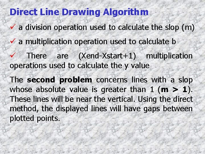 Direct Line Drawing Algorithm ü a division operation used to calculate the slop (m)
