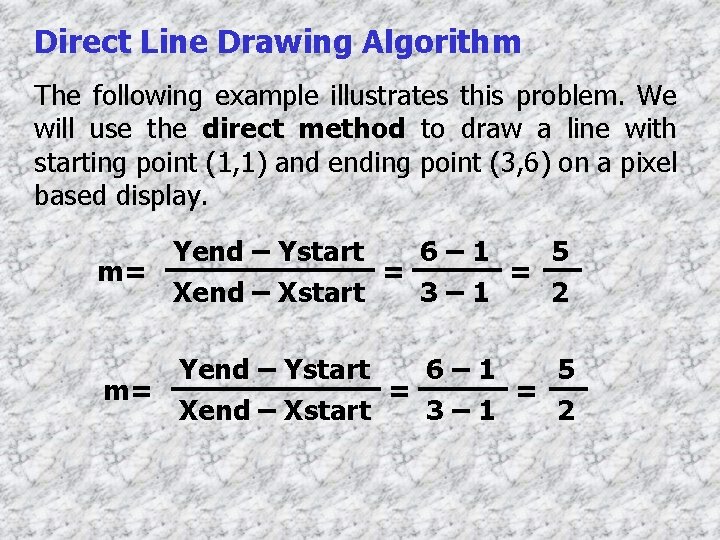Direct Line Drawing Algorithm The following example illustrates this problem. We will use the