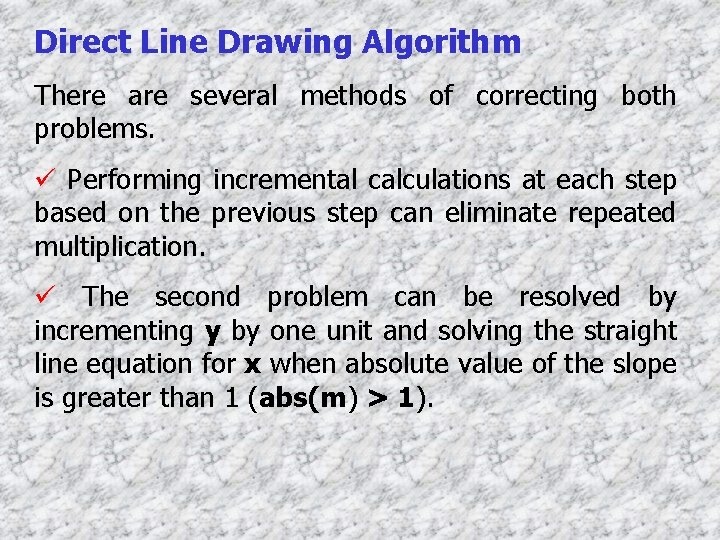 Direct Line Drawing Algorithm There are several methods of correcting both problems. ü Performing