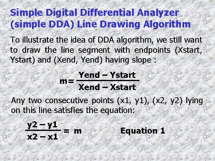 Simple Digital Differential Analyzer (simple DDA) Line Drawing Algorithm To illustrate the idea of