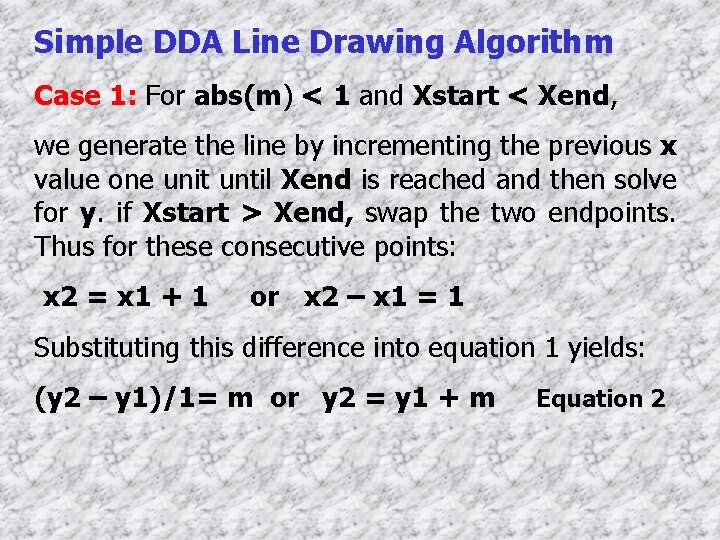 Simple DDA Line Drawing Algorithm Case 1: For abs(m) < 1 and Xstart <