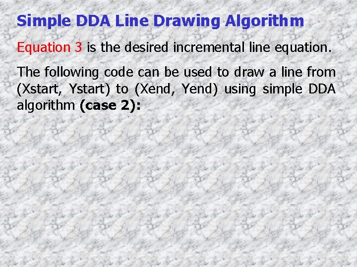 Simple DDA Line Drawing Algorithm Equation 3 is the desired incremental line equation. The