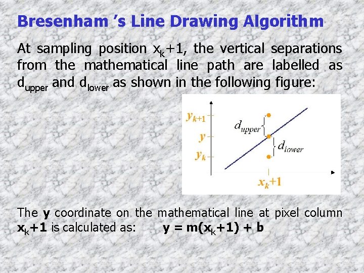 Bresenham ’s Line Drawing Algorithm At sampling position xk+1, the vertical separations from the