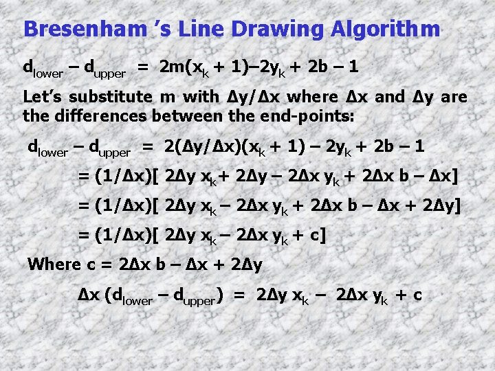 Bresenham ’s Line Drawing Algorithm dlower – dupper = 2 m(xk + 1)– 2