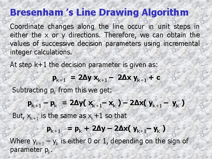 Bresenham ’s Line Drawing Algorithm Coordinate changes along the line occur in unit steps