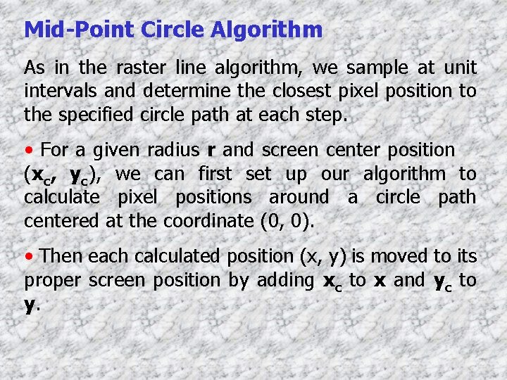 Mid-Point Circle Algorithm As in the raster line algorithm, we sample at unit intervals