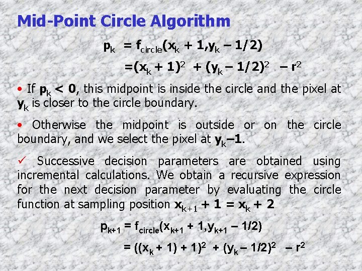 Mid-Point Circle Algorithm pk = fcircle(xk + 1, yk – 1/2) =(xk + 1)2
