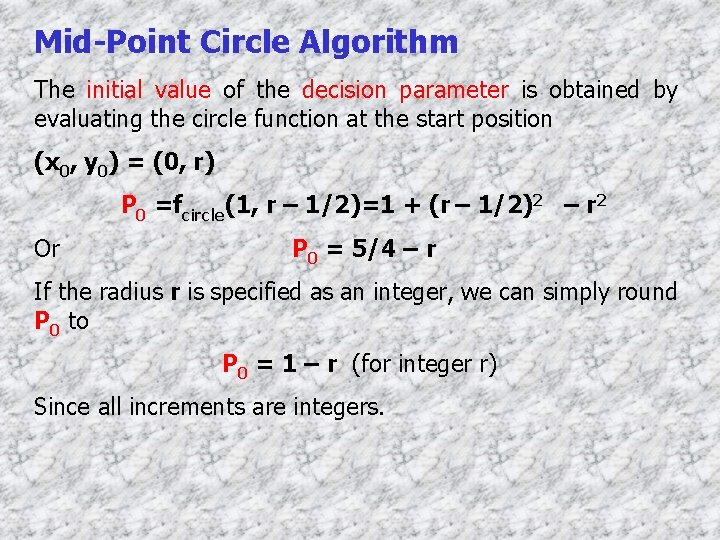 Mid-Point Circle Algorithm The initial value of the decision parameter is obtained by evaluating