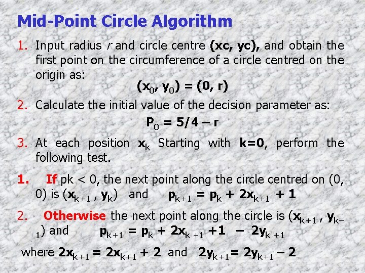Mid-Point Circle Algorithm 1. Input radius r and circle centre (xc, yc), and obtain