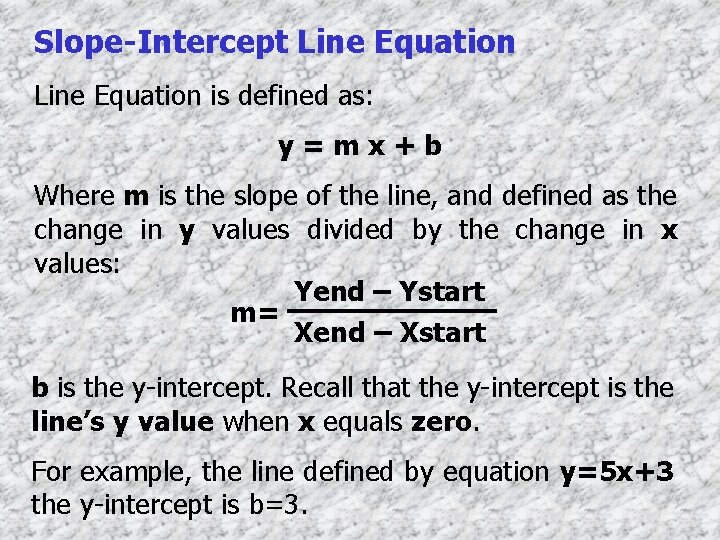 Slope-Intercept Line Equation is defined as: y = m x + b Where m