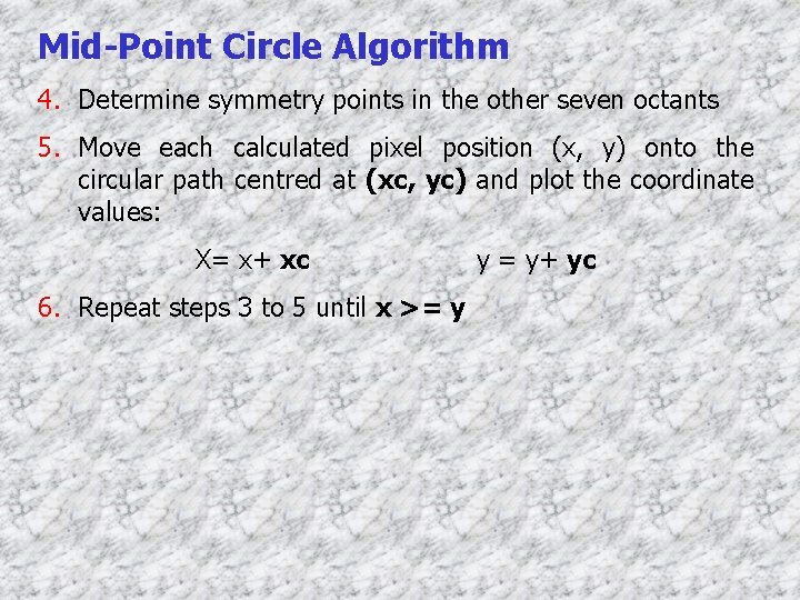 Mid-Point Circle Algorithm 4. Determine symmetry points in the other seven octants 5. Move