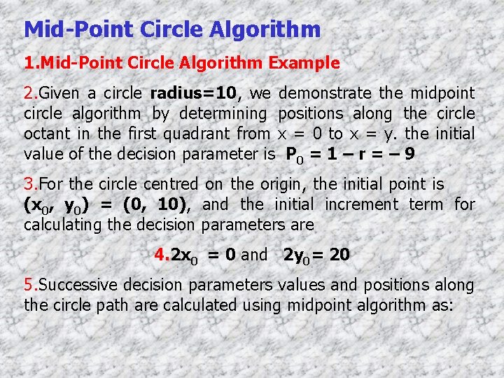 Mid-Point Circle Algorithm 1. Mid-Point Circle Algorithm Example 2. Given a circle radius=10, we
