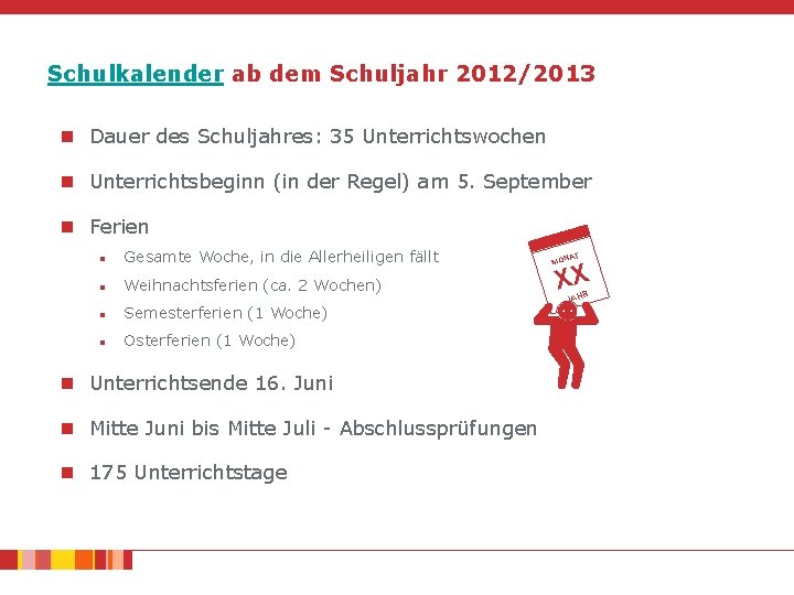 Schulkalender ab dem Schuljahr 2012/2013 n Dauer des Schuljahres: 35 Unterrichtswochen n Unterrichtsbeginn (in