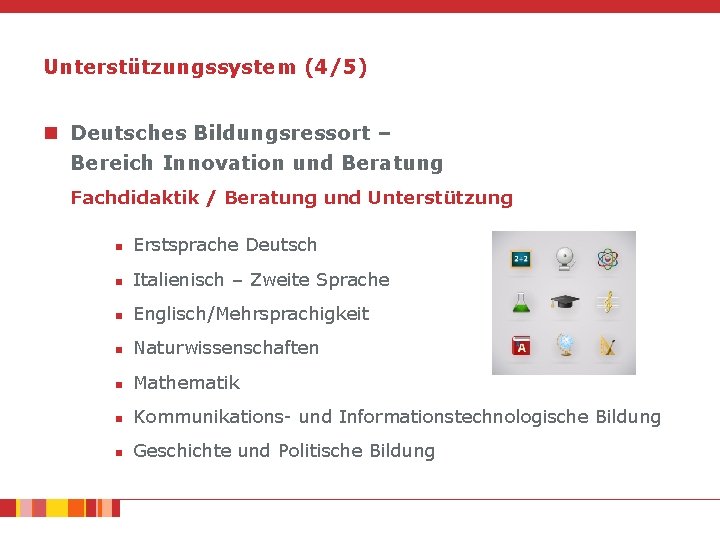 Unterstützungssystem (4/5) n Deutsches Bildungsressort – Bereich Innovation und Beratung Fachdidaktik / Beratung und