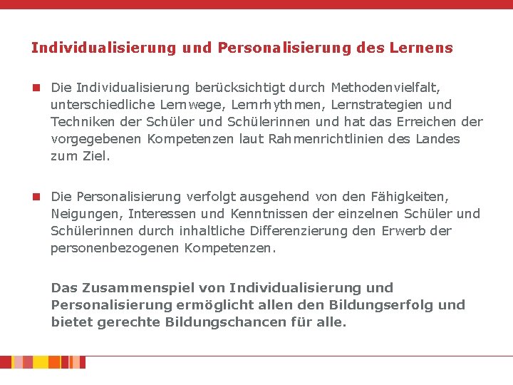 Individualisierung und Personalisierung des Lernens n Die Individualisierung berücksichtigt durch Methodenvielfalt, unterschiedliche Lernwege, Lernrhythmen,