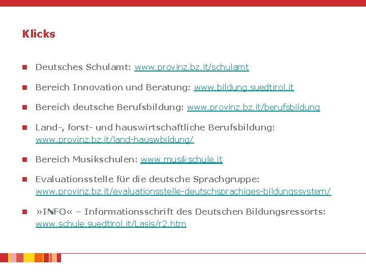 Klicks n Deutsches Schulamt: www. provinz. bz. it/schulamt n Bereich Innovation und Beratung: www.