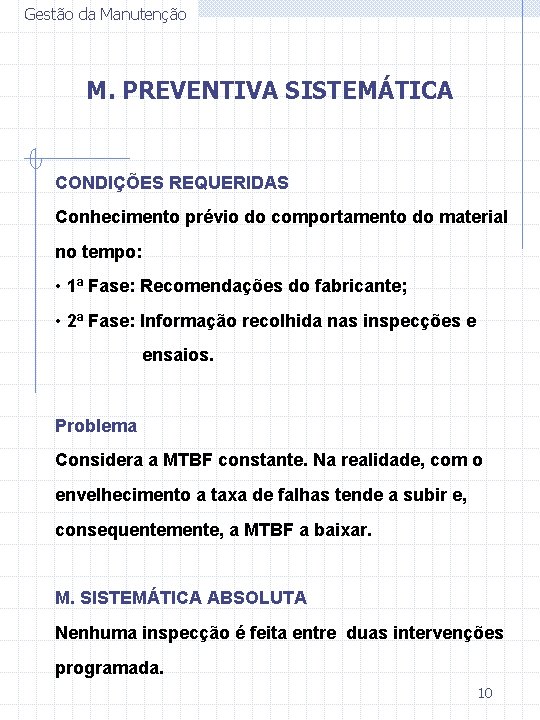 Gestão da Manutenção M. PREVENTIVA SISTEMÁTICA CONDIÇÕES REQUERIDAS Conhecimento prévio do comportamento do material