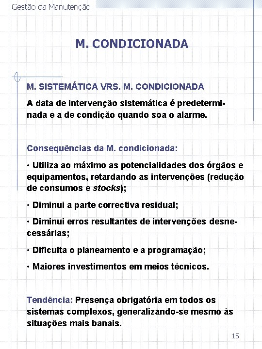 Gestão da Manutenção M. CONDICIONADA M. SISTEMÁTICA VRS. M. CONDICIONADA A data de intervenção