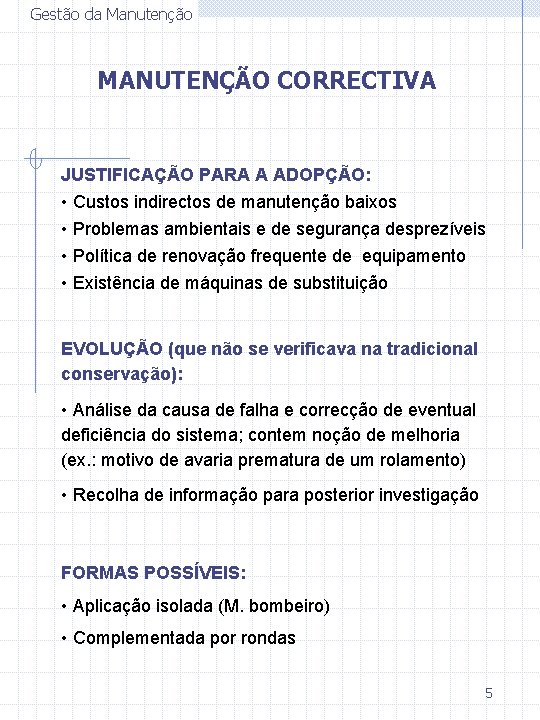 Gestão da Manutenção MANUTENÇÃO CORRECTIVA JUSTIFICAÇÃO PARA A ADOPÇÃO: • Custos indirectos de manutenção