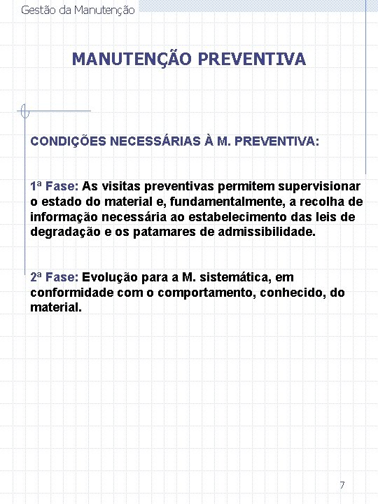 Gestão da Manutenção MANUTENÇÃO PREVENTIVA CONDIÇÕES NECESSÁRIAS À M. PREVENTIVA: 1ª Fase: As visitas