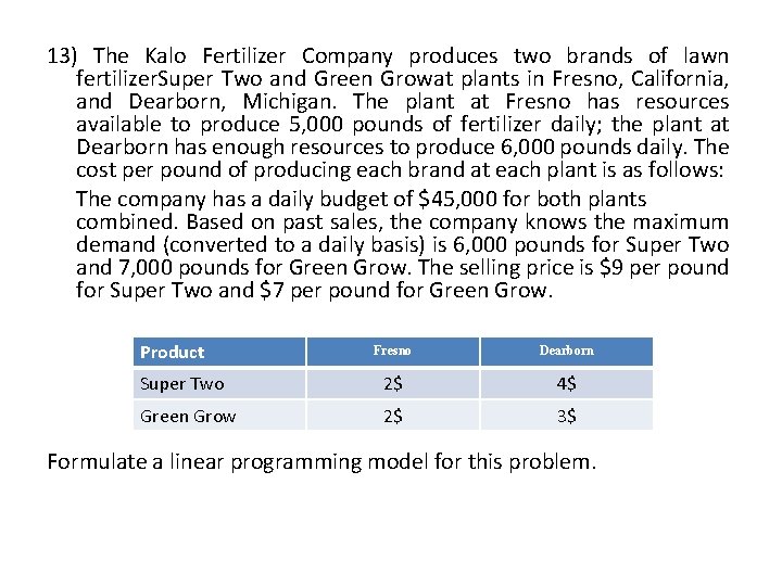 13) The Kalo Fertilizer Company produces two brands of lawn fertilizer. Super Two and