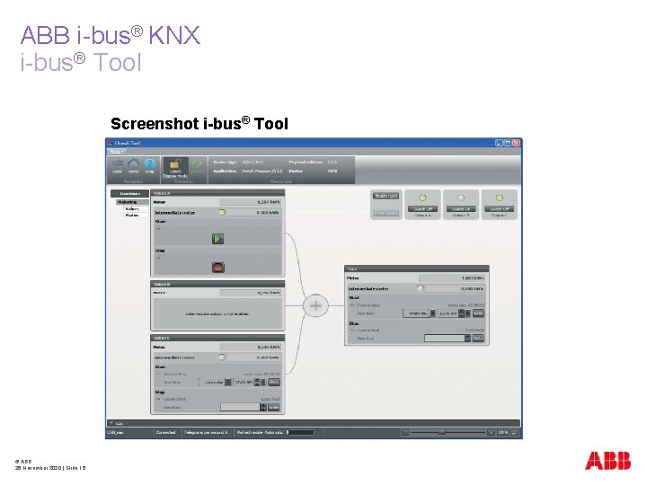 ABB i-bus® KNX i-bus® Tool Screenshot i-bus® Tool © ABB 26 November 2020 |