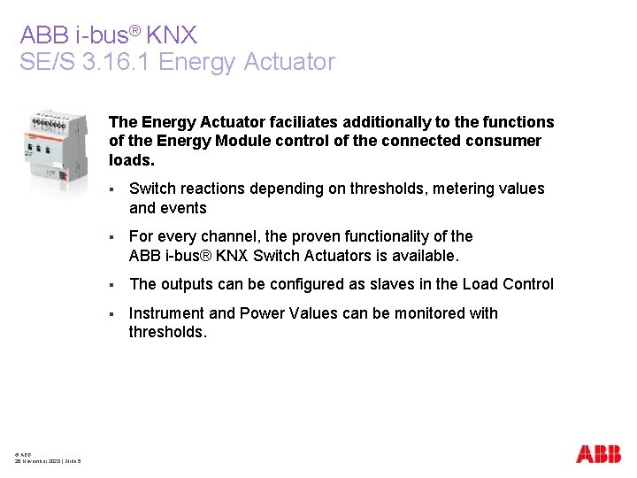 ABB i-bus® KNX SE/S 3. 16. 1 Energy Actuator The Energy Actuator faciliates additionally