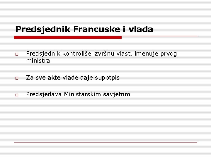 Predsjednik Francuske i vlada o Predsjednik kontroliše izvršnu vlast, imenuje prvog ministra o Za