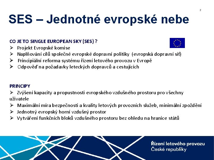 2 SES – Jednotné evropské nebe CO JE TO SINGLE EUROPEAN SKY (SES) ?