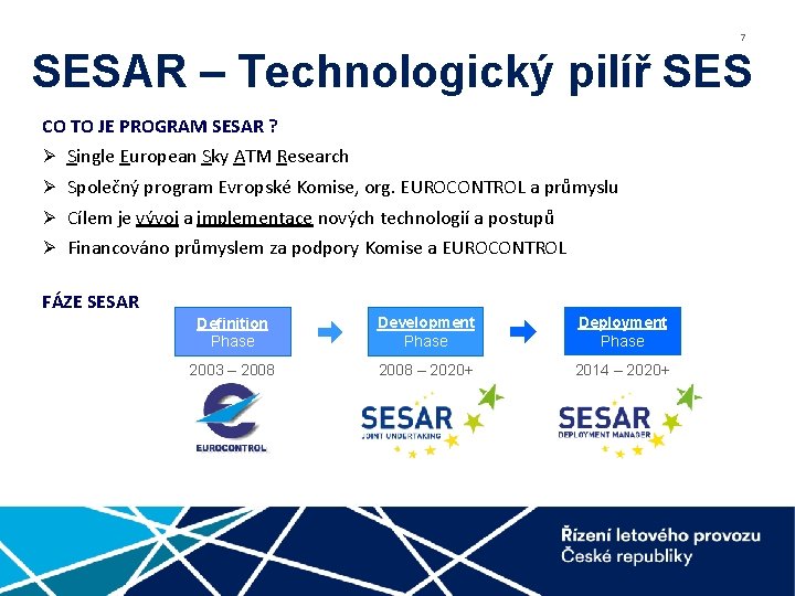 7 SESAR – Technologický pilíř SES CO TO JE PROGRAM SESAR ? Ø Single