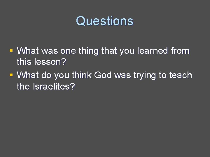 Questions § What was one thing that you learned from this lesson? § What