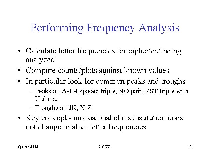 Performing Frequency Analysis • Calculate letter frequencies for ciphertext being analyzed • Compare counts/plots