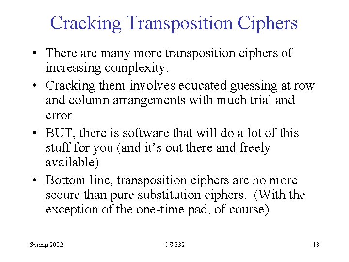 Cracking Transposition Ciphers • There are many more transposition ciphers of increasing complexity. •