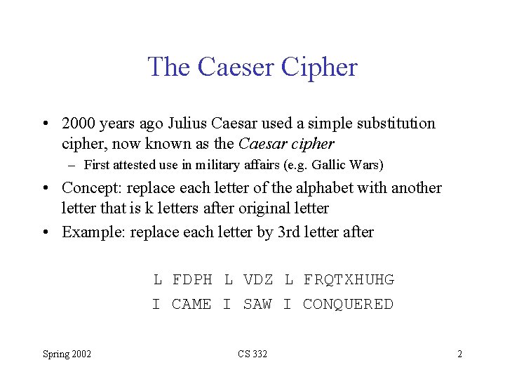 The Caeser Cipher • 2000 years ago Julius Caesar used a simple substitution cipher,